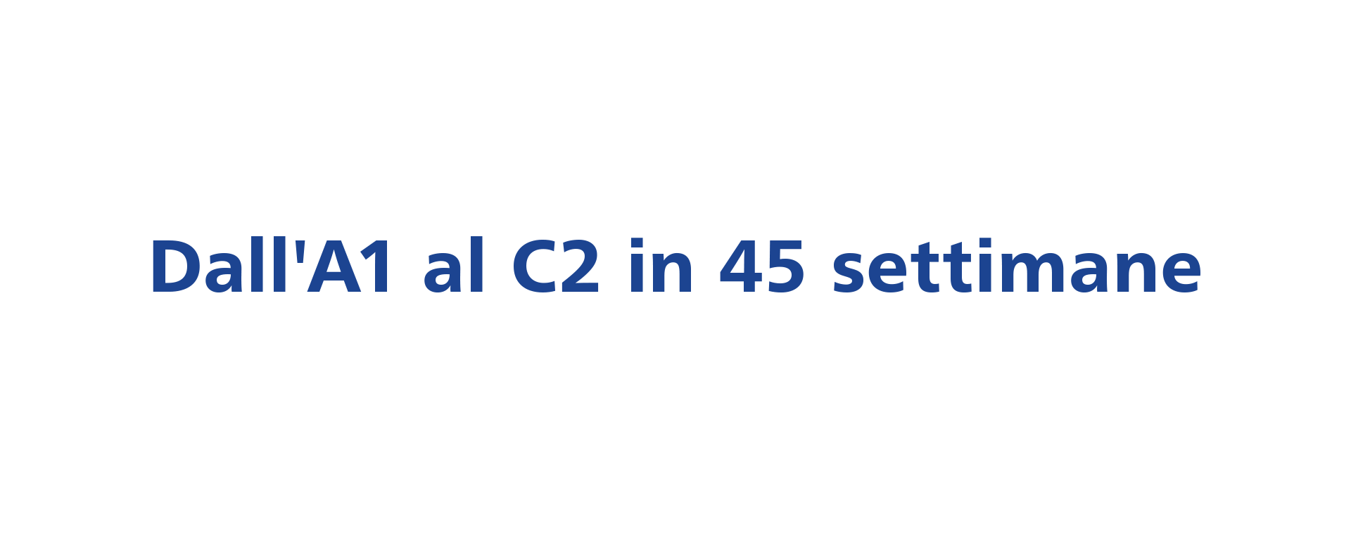 Dall'A1 al C2 in 45 settimane
